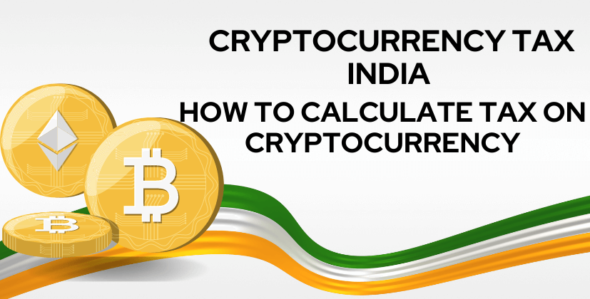 How to Calculate Tax on Cryptocurrency in India [Cryptocurrency Tax India]