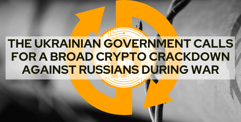 The Ukrainian government calls for a broad crypto crackdown against Russians during war