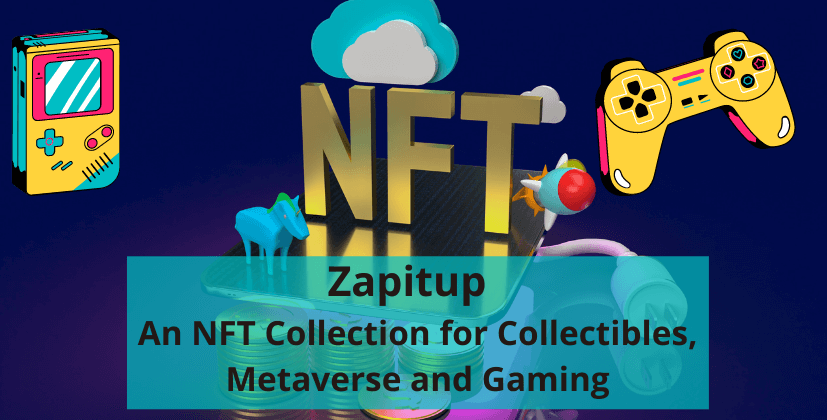 Zapitup – An NFT Collection for Collectibles, Metaverse and Gaming