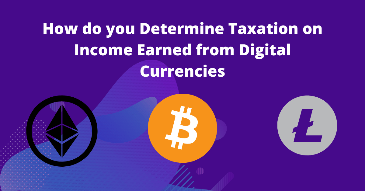 How do you Determine Taxation on Income Earned from Digital Currencies