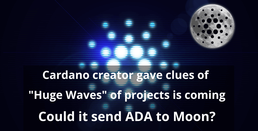 Cardano creator gave clues of “Huge Waves” of projects is coming. Could it send ADA to Moon?
