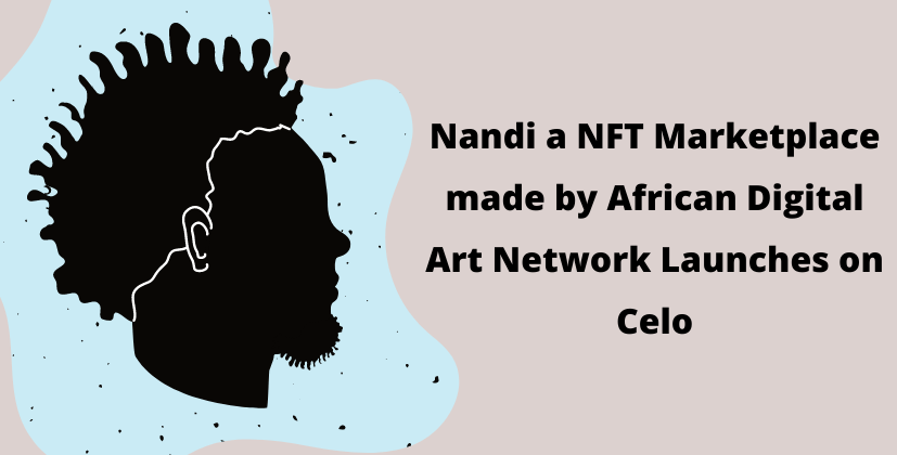 Nandi a NFT Marketplace made by African Digital Art Network Launches on Celo
