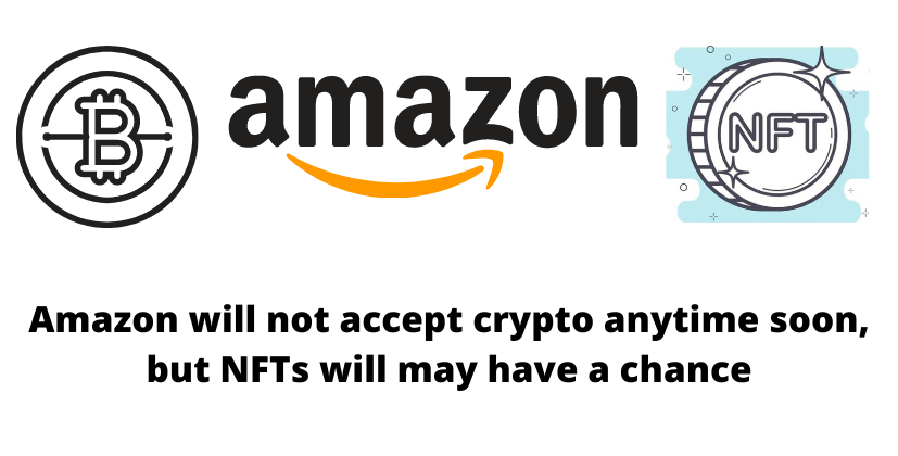 Amazon will not accept crypto anytime soon, but NFTs will may have a Chance