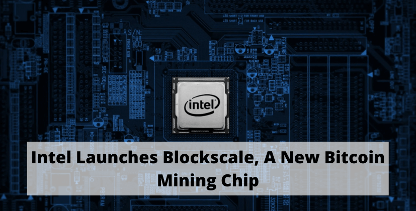 Intel Launches Blockscale, A New Bitcoin Mining Chip