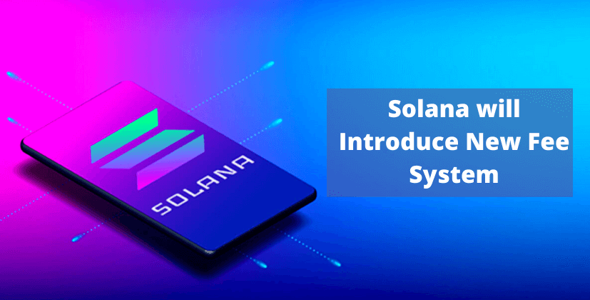 Solana will Introduce New Fee System